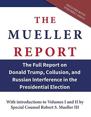 THE MUELLER REPORT: THE FULL REPORT ON DONALD TRUMP, By Mueller Robert S. Iii