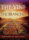 The Vine and the Branches: A History of the International Church of the Foursquare Gospel by Nathaniel M Van Cleave (Hardback, 2013)