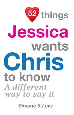 52 Things Jessica Wants Chris To Know: A Different Way To Say It by Simone (Engl