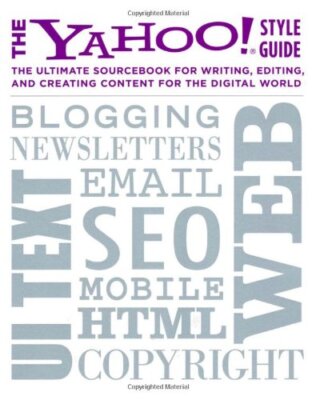 The Yahoo! Style Guide: The Ultimate Sourcebook for Writing, Edi