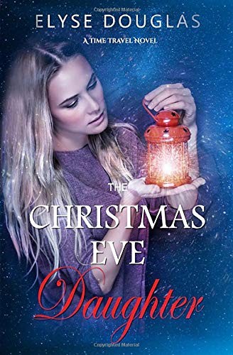The Christmas Eve Daughter: A Time Travel Novel: Volume 2... - Douglas, Elyse