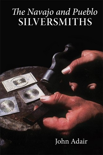The Navajo and Pueblo Silversmiths by John Adair - 9780806122151