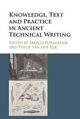 Knowledge, Text and Practice in Ancient Technical Writing Formisano Eijk