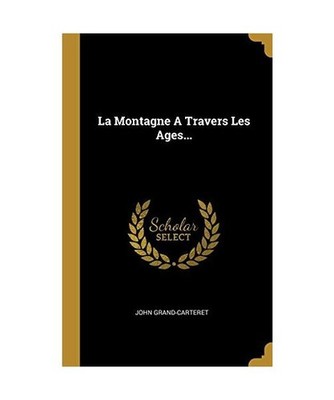 La Montagne A Travers Les Ages..., John Grand-Carteret