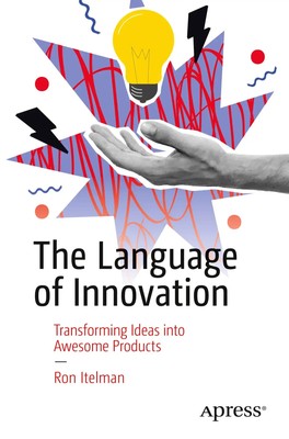 The Language of Innovation Transforming Ideas into Awesome Products Ron Itelman