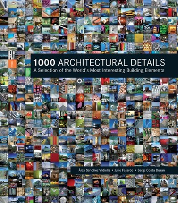 1000 Architectural Details: A Selection of the World's Most Interesting Buil...