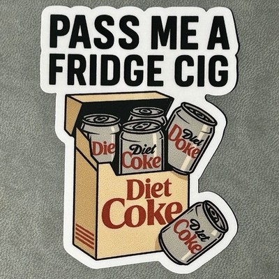 Pass Me A Fridge Cig Vinyl Sticker 3  Funny Diet Cola Decal