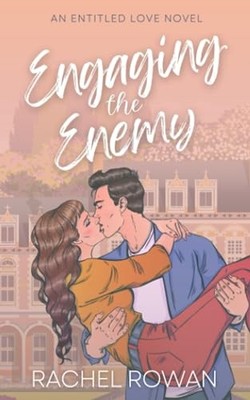 Engaging the Enemy: a steamy friends-to-lovers meets enemies... by Rowan, Rachel