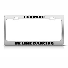 Metal License Plate Frame Id Rather Be Line Dancing Car Accessories Chrome Metal License Plate Frame Id Rather Be Line Dancing Car Accessories Chrome