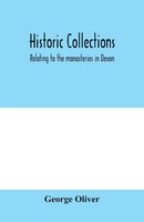 George Oliver | Historic Collections, Relating To The Monasteries In Devon