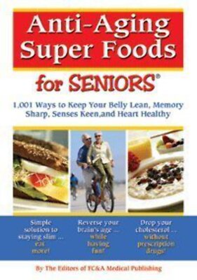 Anti-Aging Super Foods For Seniors FC&A Medical Publishing