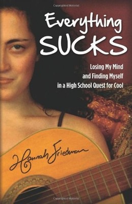 Everything Sucks : Losing My Verstand Und Finding Myself IN High Sc