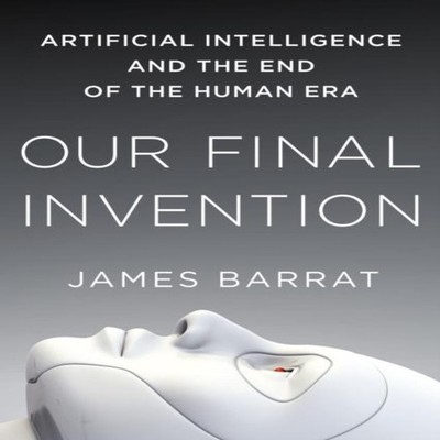 Our Final Invention James Barrat Paperback St. Martin's Publishin