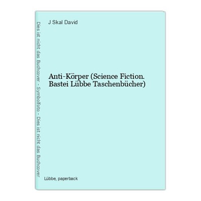 Anti-Körper (Science Fiction. Bastei Lübbe Taschenbücher) Skal David, J: