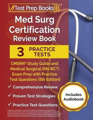 Med Surg Certification Review Book: 3 Practice Tests and CMSRN Study Guide for t