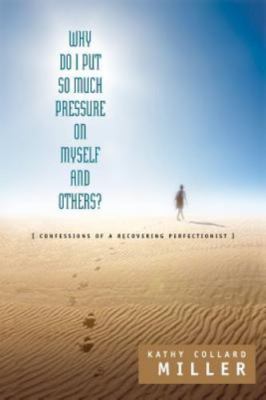 Why Do I Put So Much Pressure on Myself and Others : Confessions of a Recover...
