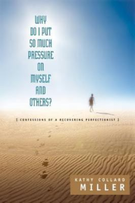 #ad Why Do I Put So Much Pressure on Myself and Others? Miller Kathy Collard Good $8.98