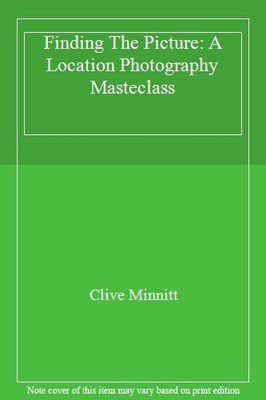 Finding The Picture: A Location Photography Masteclass,Clive Min