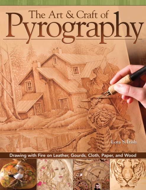 The Art & Craft of Pyrography by Lora S. Irish (Paperback Book)