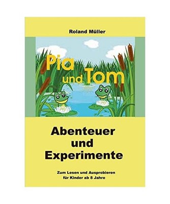 Pia und Tom: Abenteuer und Experimente: Abenteuer und Experimente, Müller, Rola