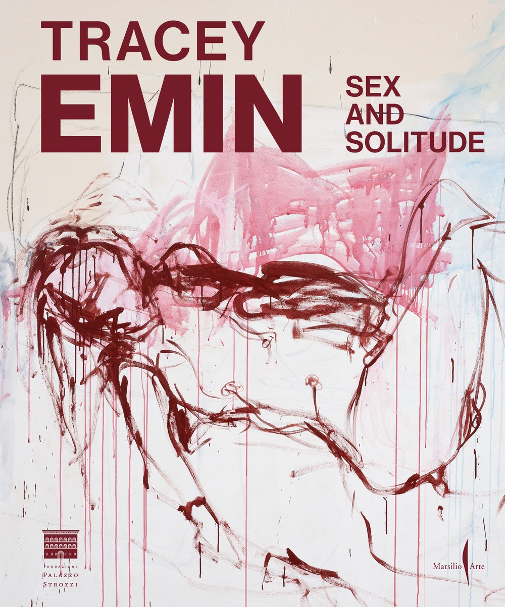 Tracey Emin. Sex and solitude. Ediz. italiana - Galansino A. (cur.)