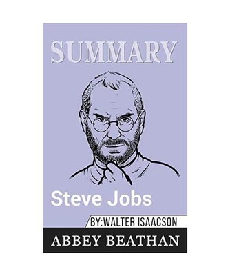Summary of Steve Jobs by Walter Isaacson, Abbey Beathan