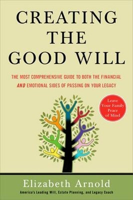 Creating the Good Will : The Most Comprehensive Guide to Both the