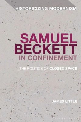 Samuel Beckett in Confinement The Politics of Closed Space James Little Buch