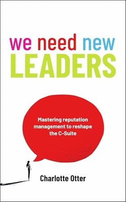 We Need New Leaders : Mastering Reputation Management to Reshape the C-Suite ...