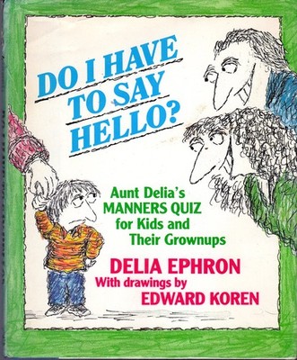 Do I Have to Say Hello? Aunt Delia's Manners Quiz for Kids and Their Grown-U...