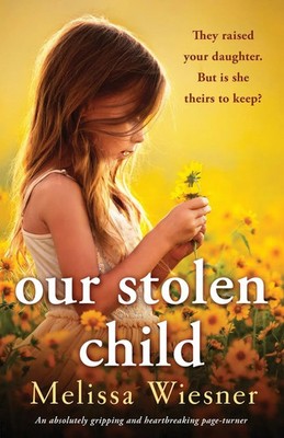 Our Stolen Child An absolutely gripping and heartbreaking page-turner Wiesner