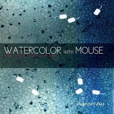 Watercolor with Mouse: a guide to digital watercolor rendering by Aaron Au (Engl