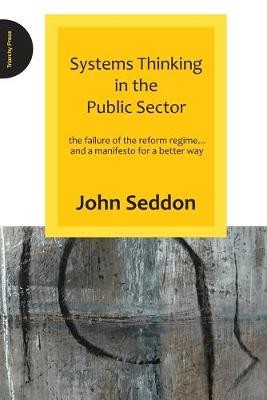 Systems Thinking in the Public Sector, John Seddon