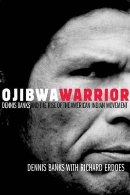 Ojibwa Warrior: Dennis Banks and the Rise of the American Ind - VERY GOOD