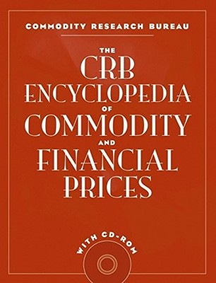 THE CRB ENCYCLOPEDIA OF COMMODITY AND FINANCIAL PRICES By Commodity VG