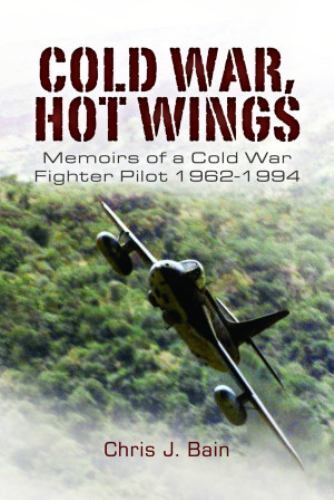 Cold War, Hot Wings: Memoirs of a Cold War Fighter Pilot 19621994 [paperback] J,