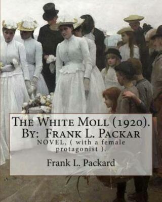 The White Moll (1920)  By: Frank L  Packard: Novel, ( With A Female Protago...
