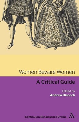 Women Beware Women: A Critical Guide (Continuum Renaissance Drama Guides). Hisco