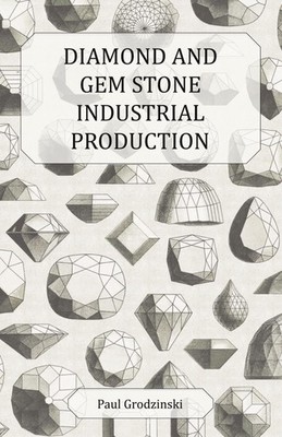 Diamond and Gem Stone Industrial Production ~ Paul Grodzinsk ... 9781447416777