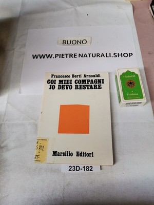 FRANCESCO BERTI ARNOALDI - COI MIEI COMPAGNI IO DEVO RESTARE - MARSILIO ED.