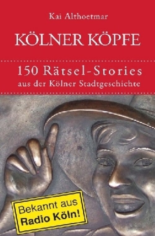 Thumbnail - Kai Althoetmar | Kölner Köpfe. 150 Rätsel-stories Aus Der Kölner