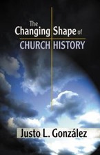 Changing Shape of Church History, Paperback by Gonzalez, Justo L., Used Good ...