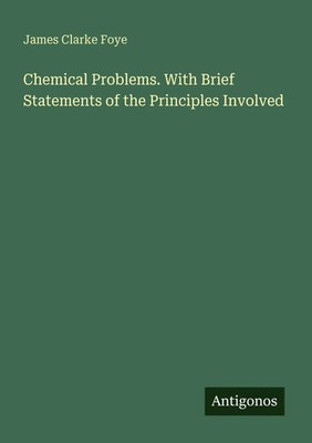 James Clarke Foye | Chemical Problems. With Brief Statements of the...