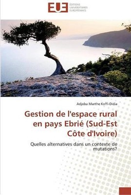 Gestion de l'espace rural en pays ebri (sud-est cte d'ivoire): Quelles alternati