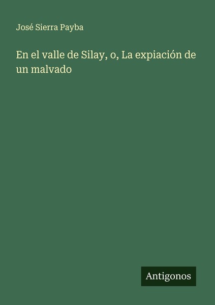 En El Valle De Silay, O, La ExpiacióN De Un Malvado José Sierra Payba-image