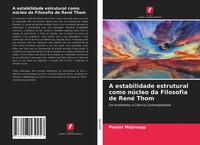 A Estabilidade Estrutural Como NúCleo Da Filosofia De René Thom Peeter MüüRsepp