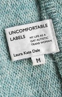 Uncomfortable Labels | My Life As A Gay Autistic Trans Woman | Laura Kate Dale