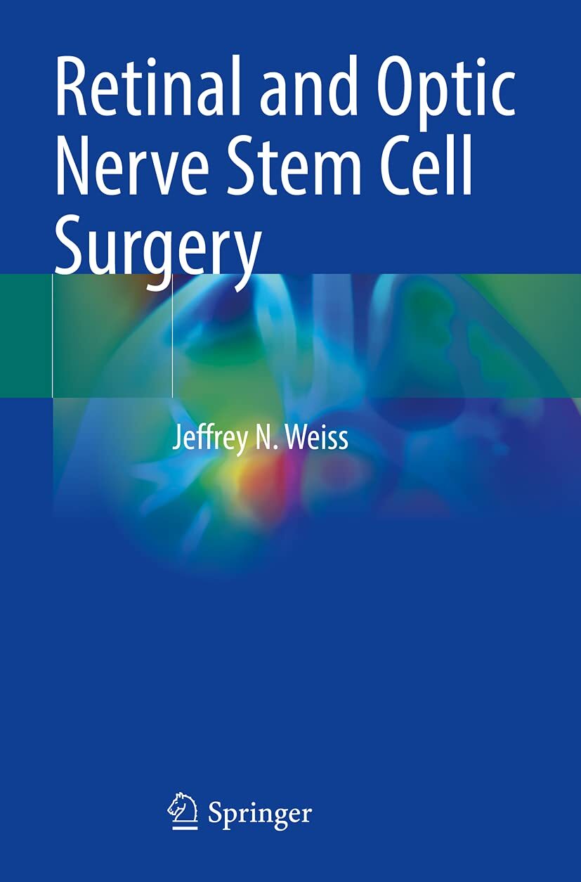 Retinal and Optic Nerve Stem Cell Surgery by JeffreyN Weiss (New)