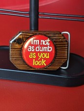 Vtg HANDMADE Wood Belt Buckle Humorous Red Button I'M NOT AS DUMB AS YOU LOOK