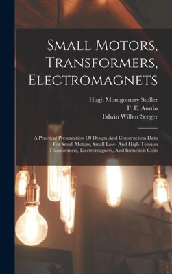 Montgomery - Small Motors Transformers Electromagnets  A Practical P - X555z